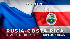 El 8 de mayo de 2024 se cumplen 80 años del establecimiento de relaciones diplomáticas entre Rusia y Costa Rica